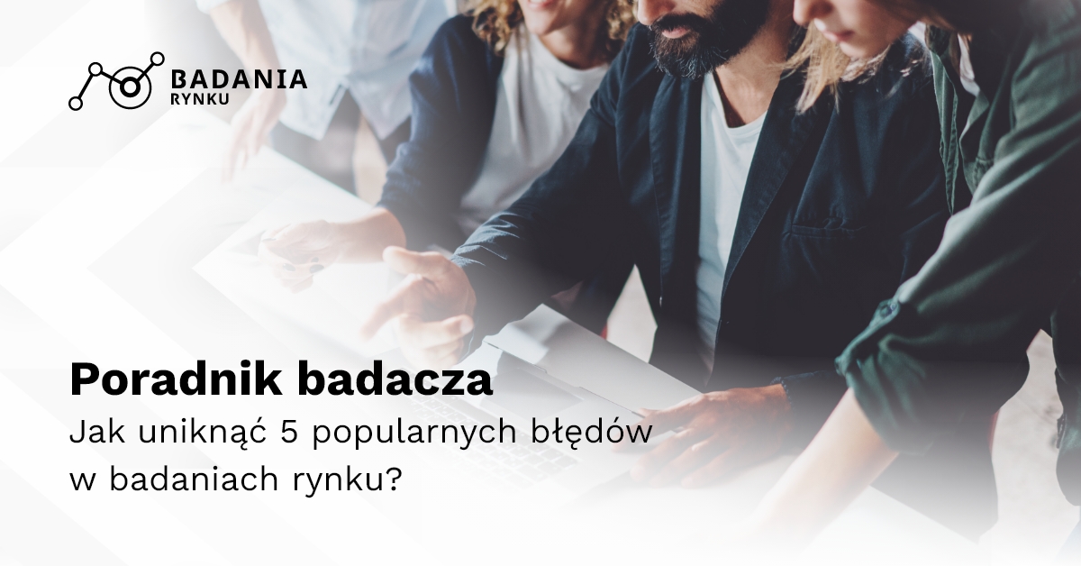 Jak uniknąć 5 popularnych błędów w badaniach rynku?